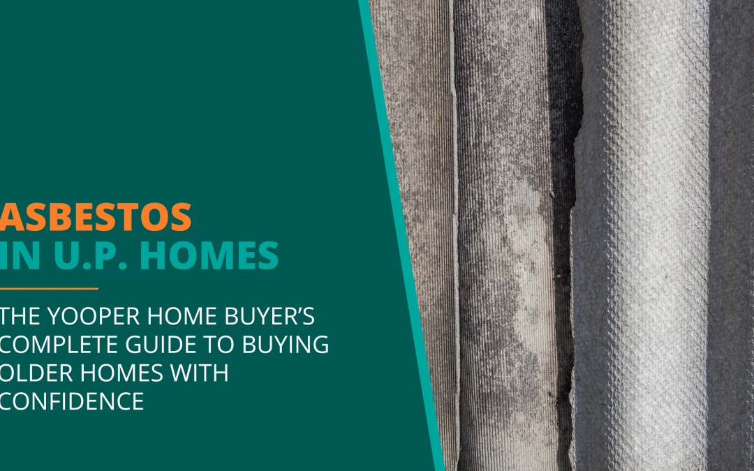 Asbestos in U.P. Homes: 11 Expert Tips to Keep You Safe When You Buy That Older Home